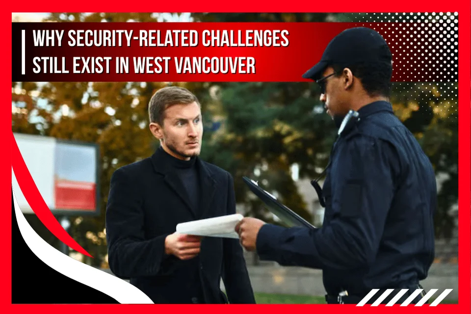 security challenges in West Vancouver highlighting security needs.. Rangers Security Group’s experts representing trusted protection and security solutions.